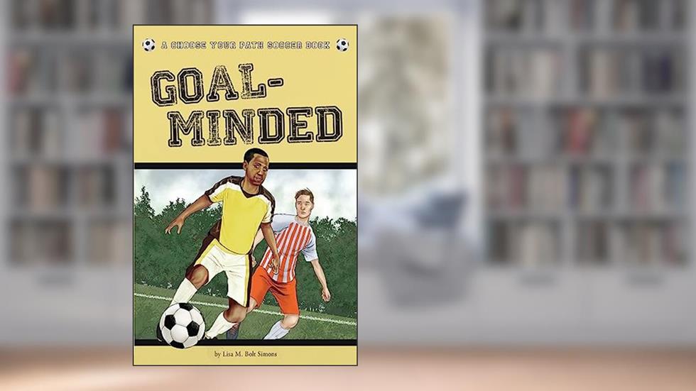Goal-Minded: A Choose Your Path Soccer Book (Choose to Win), written by Lisa M. Bolt Simons