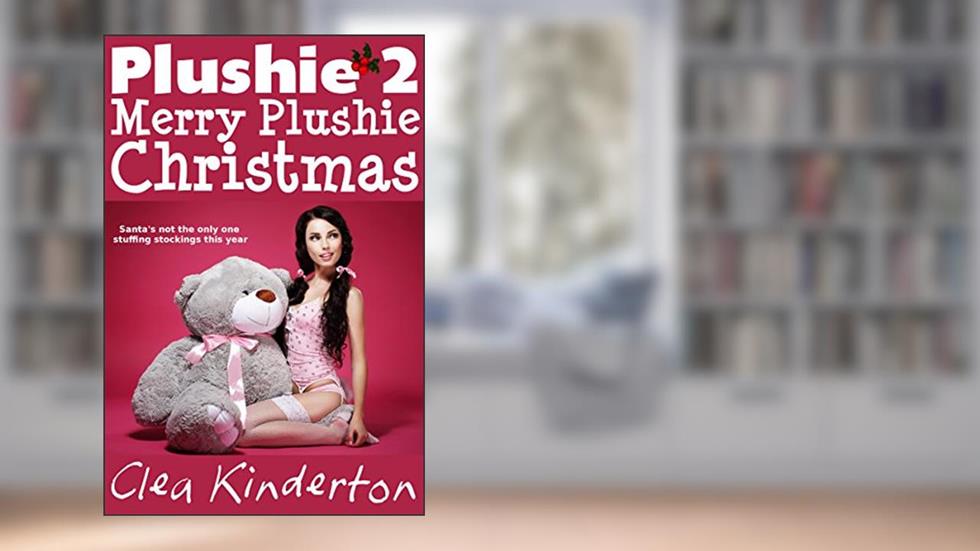 Plushie 2: Merry Plushie Christmas, written by Clea Kinderton