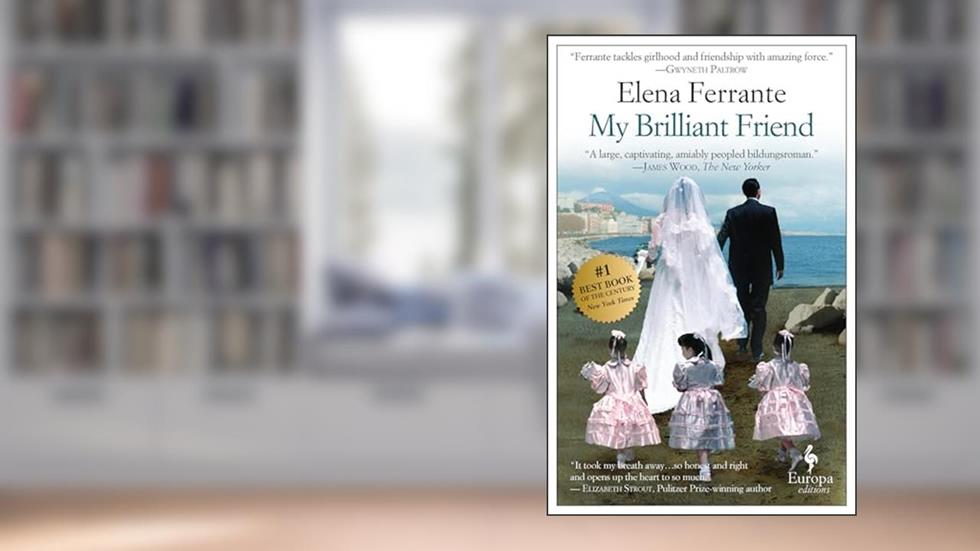 My Brilliant Friend (Neapolitan Novels Book 1), written by Elena Ferrante