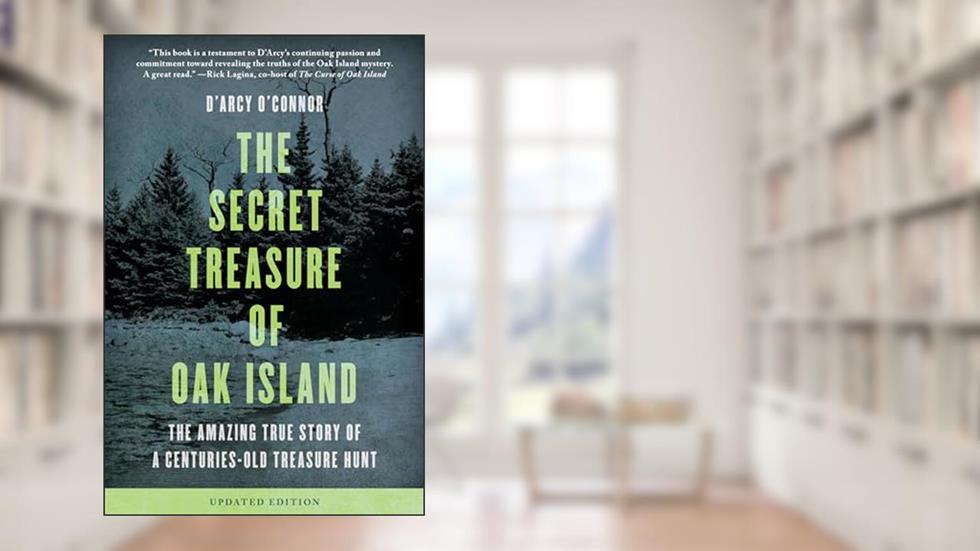 Secret Treasure of Oak Island: The Amazing True Story of a Centuries-Old Treasure Hunt, written by D'Arcy O'Connor