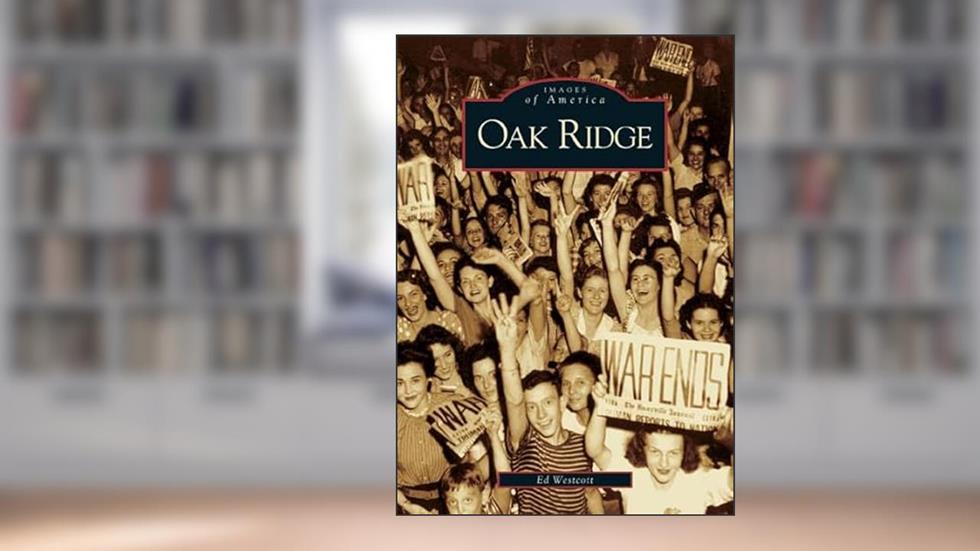 Oak Ridge (TN) (Images of America), written by Ed  Westcott