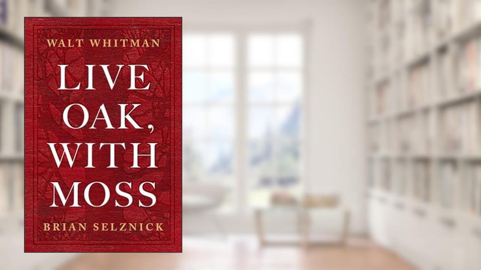 Live Oak, with Moss, written by Walt Whitman