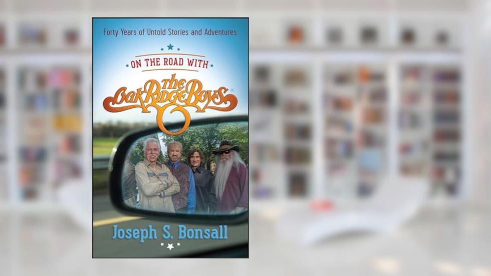 On the Road with The Oak Ridge Boys: Forty Years of Untold Stories and Adventures, written by Joseph S. Bonsall