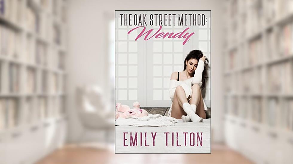 The Oak Street Method: Wendy (The Institute: Naughty Little Girls Book 1), written by Emily Tilton