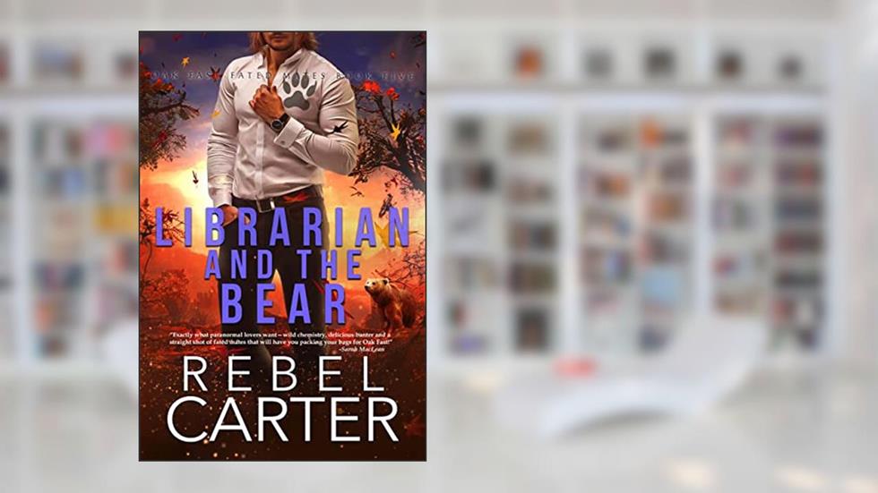 Librarian and The Bear: Oak Fast Fated Mates Book 5, written by Rebel Carter