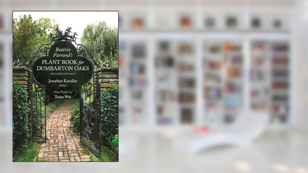 Beatrix Farrand's Plant Book for Dumbarton Oaks: Revised Edition (Dumbarton Oaks Other Titles in Garden History), written by Beatrix Farrand