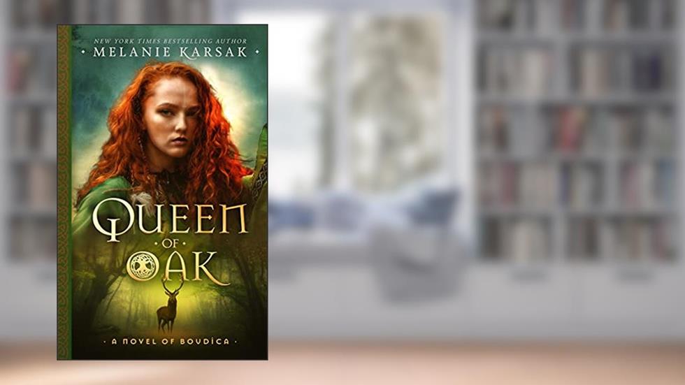 Queen of Oak: A Novel of Boudica (The Celtic Rebels Series Book 1), written by Melanie Karsak