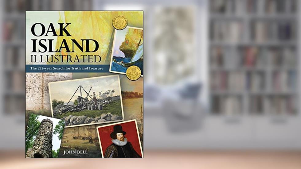 Oak Island Illustrated: The 225-year Search for Truth and Treasure, written by John Bell