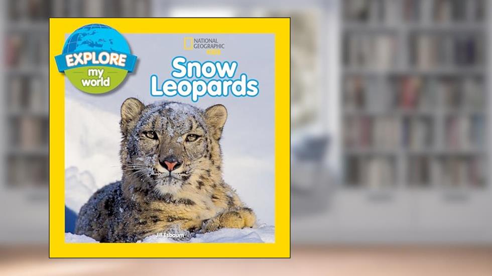 Explore My World Snow Leopards, written by Jill Esbaum