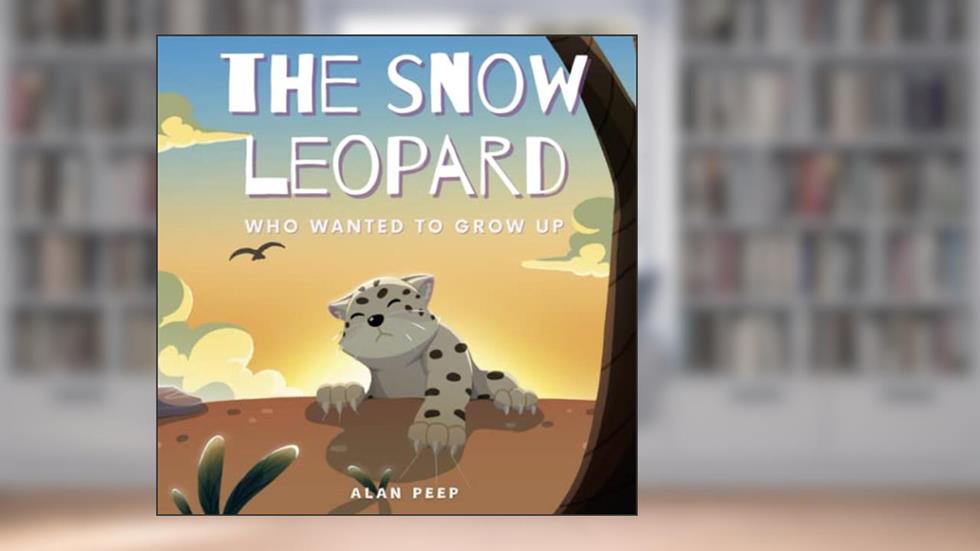 The Snow Leopard Who Wanted to Grow Up, written by Alan Peep