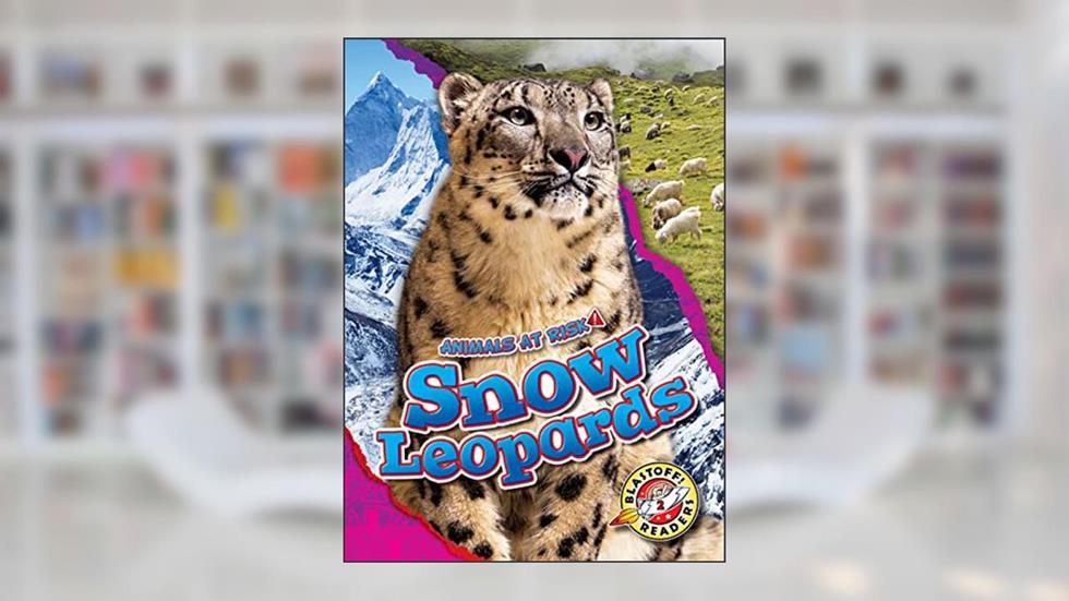 Snow Leopards (Animals at Risk; Blastoff Readers, Level 2), written by Rachel Grack