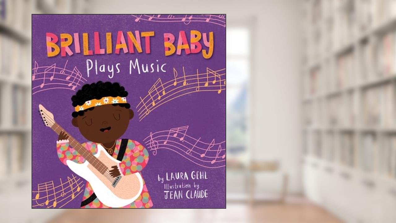 Brilliant Baby Plays Music, written by Laura Gehl