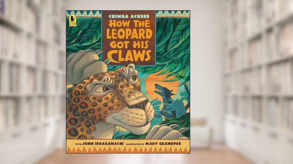 How the Leopard Got His Claws, written by Chinua Achebe