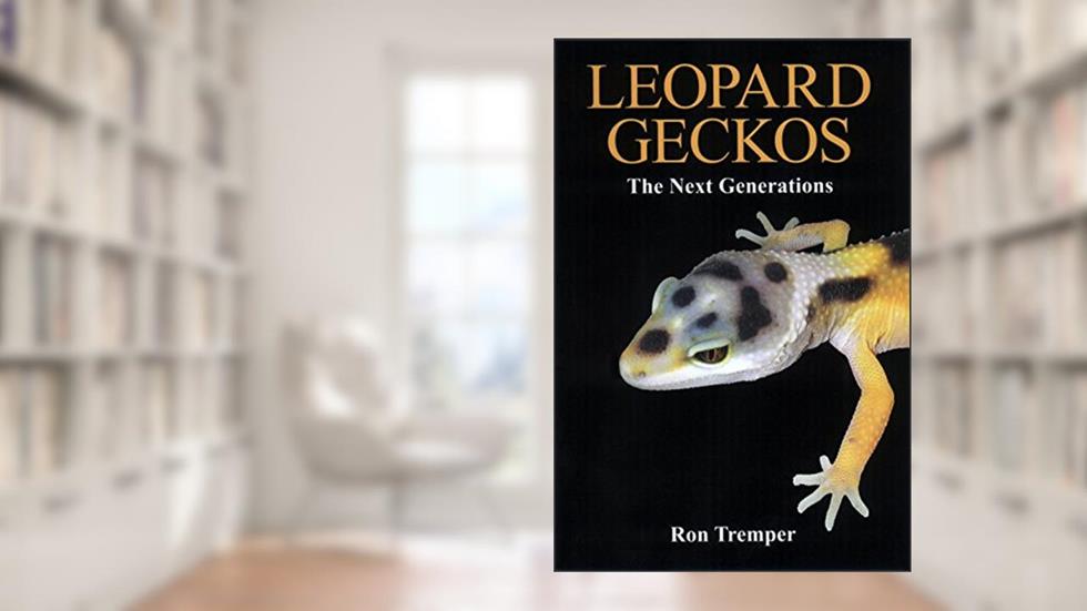 Leopard Geckos: the Next Generations, written by Ron Tremper