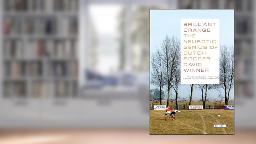 Brilliant Orange: The Neurotic Genius of Dutch Soccer, written by David Winner