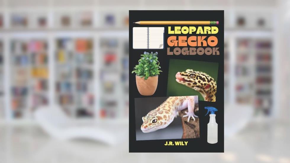 Leopard Gecko Log Book: Daily and Weekly care routine for pet Leopard Gecko, written by J.R. WILY