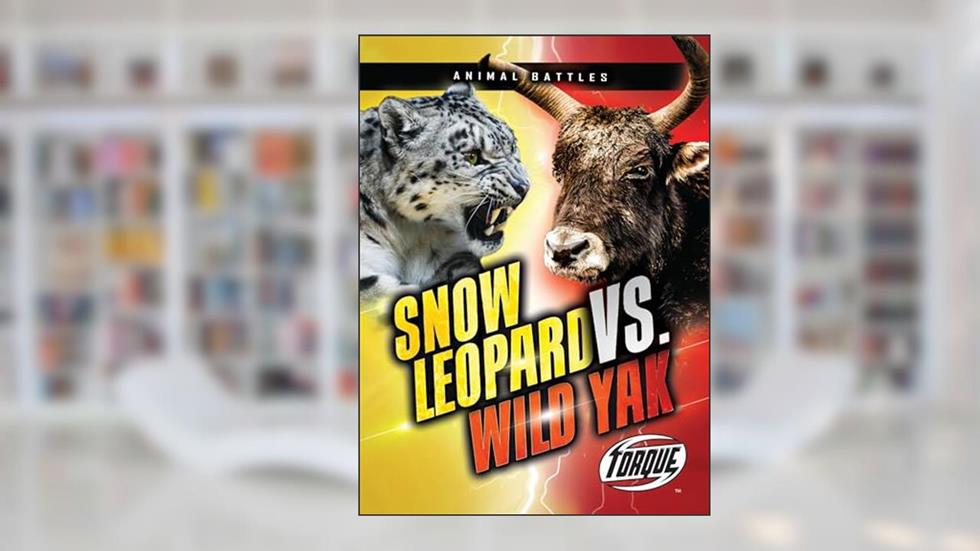 Snow Leopard vs. Wild Yak (Animal Battles), written by Kieran Downs