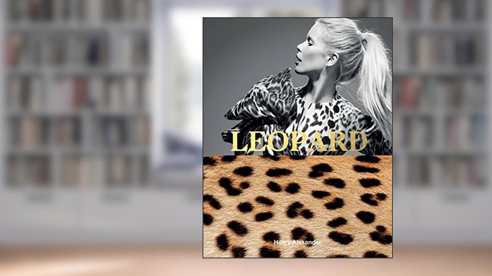 Leopard: Fashion's Most Powerful Print, written by Hilary Alexander