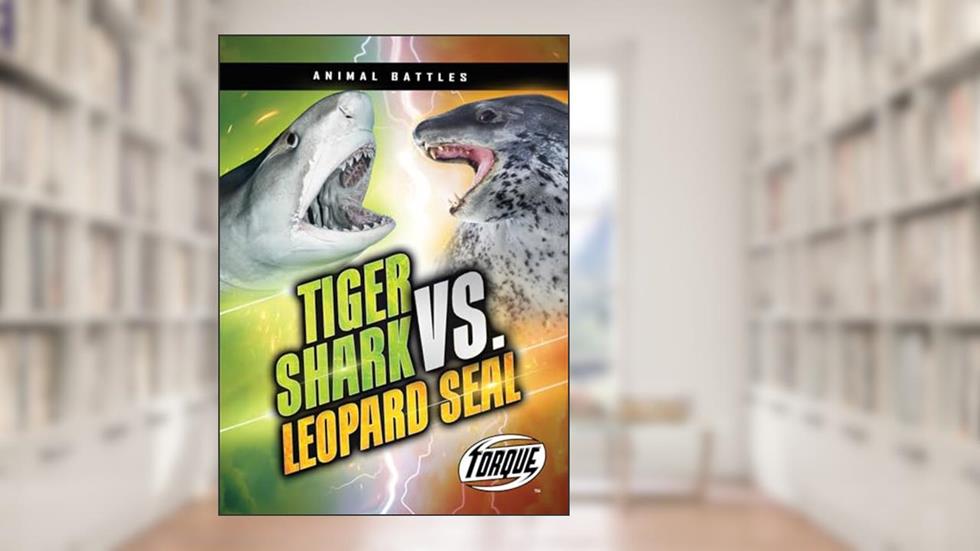 Tiger Shark vs. Leopard Seal (Animal Battles), written by Nathan Sommer