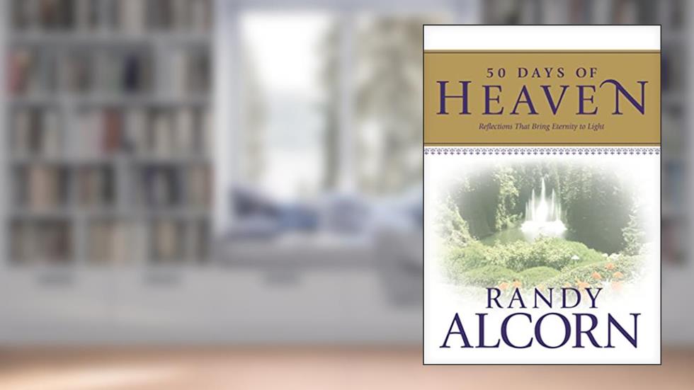 50 Days of Heaven: Reflections That Bring Eternity to Light, written by Randy Alcorn