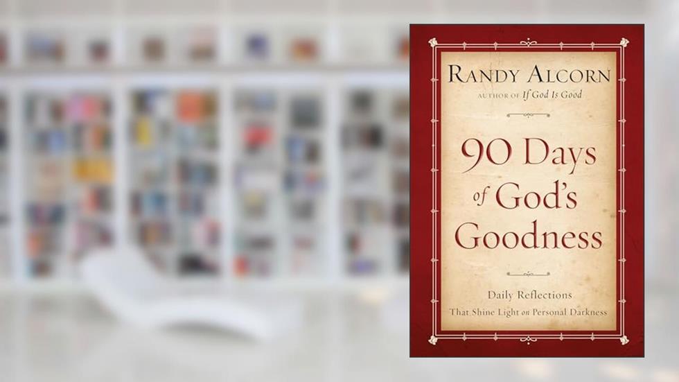Ninety Days of God's Goodness, written by Randy Alcorn