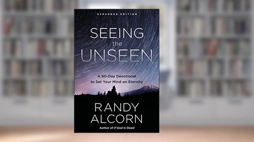 Cover from Seeing the Unseen, Expanded Edition: A 90-Day Devotional to Set Your Mind on Eternity, written by Randy Alcorn