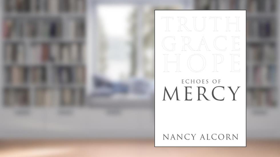 Echoes of Mercy: Truth, Grace & Hope, written by Nancy Alcorn