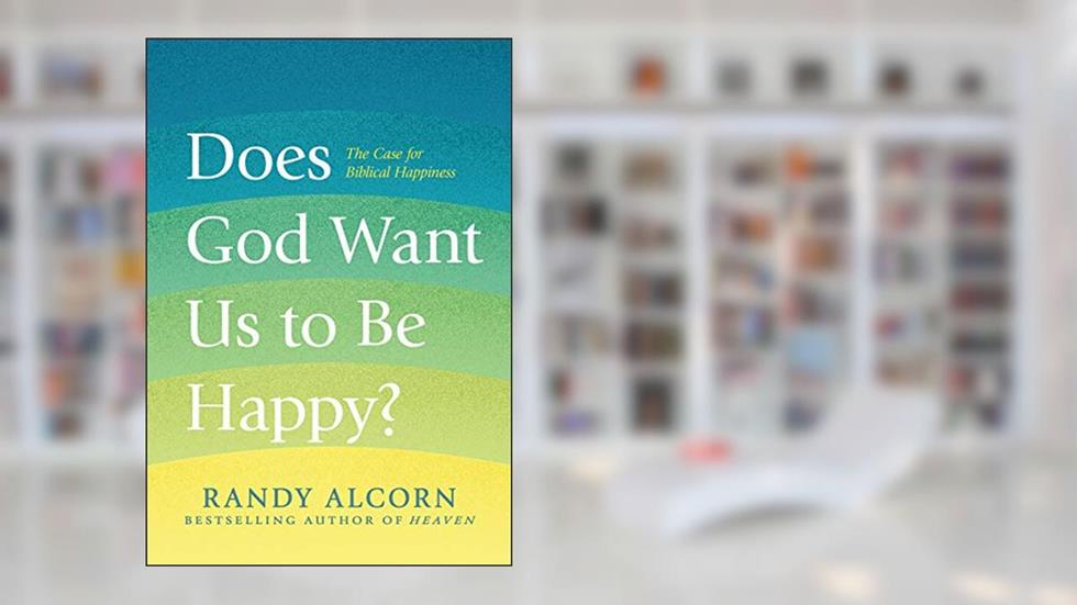 Does God Want Us to Be Happy?: The Case for Biblical Happiness, written by Randy Alcorn