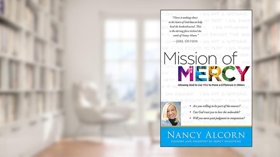 Mission of Mercy: Allowing God to Use YOU to Make a Difference in Others, written by Nancy Alcorn
