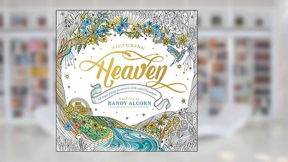 Picturing Heaven: 40 Hope-Filled Devotions with Coloring Pages, written by Randy Alcorn