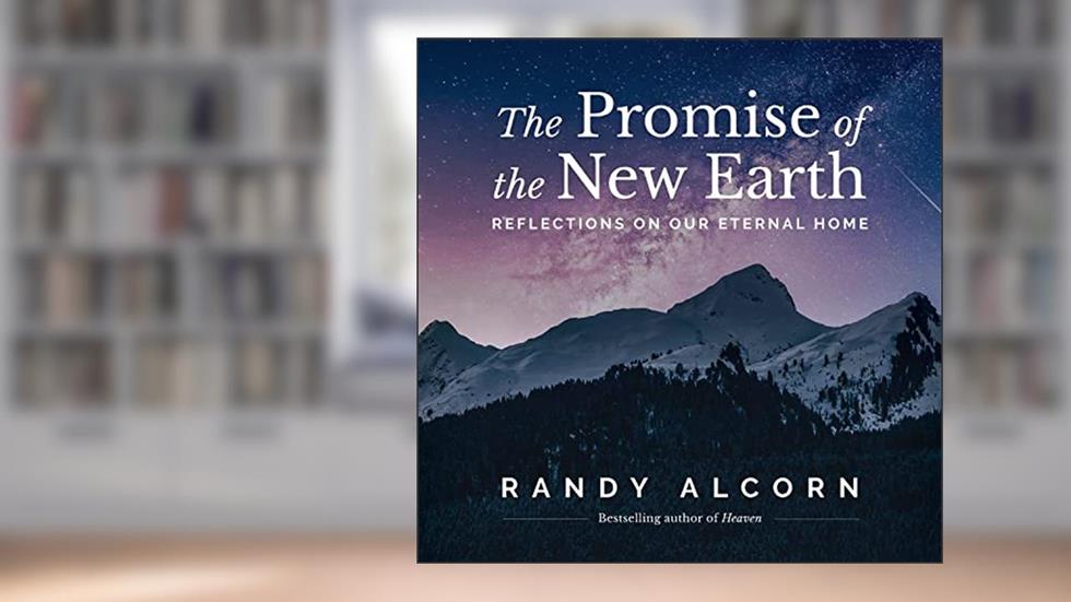 The Promise of the New Earth, written by Randy Alcorn