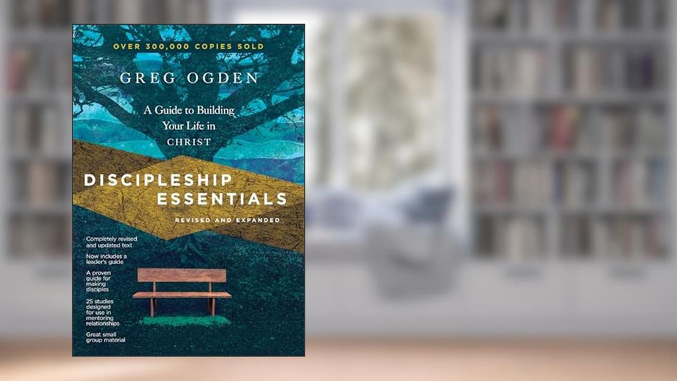 Discipleship Essentials: A Guide to Building Your Life in Christ (The Essentials Set), written by Greg Ogden