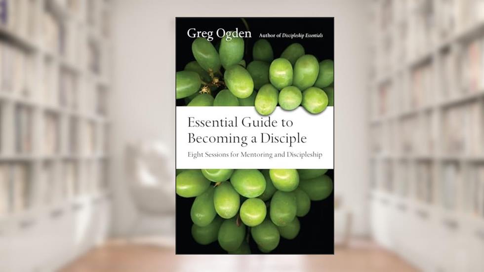 Essential Guide to Becoming a Disciple: Eight Sessions for Mentoring and Discipleship (The Essentials Set), written by Greg Ogden