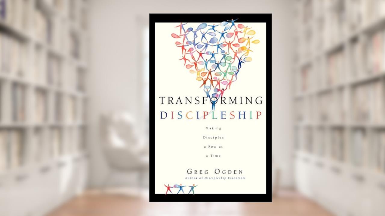 Transforming Discipleship: Making Disciples a Few at a Time, written by Greg Ogden