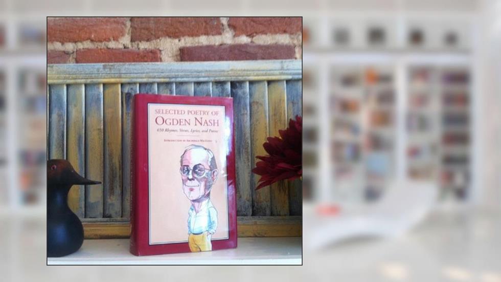 Selected Poetry of Ogden Nash: 650 Rhymes, Verses, Lyrics, and Poems, written by Ogden Nash