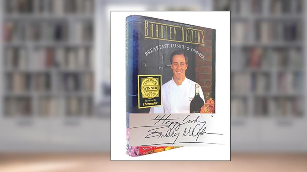 Bradley Ogden's Breakfast, Lunch, and Dinner, written by Bradley Ogden