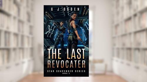 Cover from The Last Revocater (Star Scavenger Series Book 5), written by G J Ogden