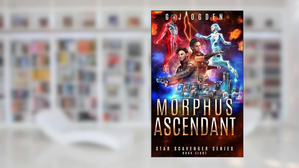 Morphus Ascendant: A Space Opera Adventure (Star Scavenger Series), written by G J Ogden