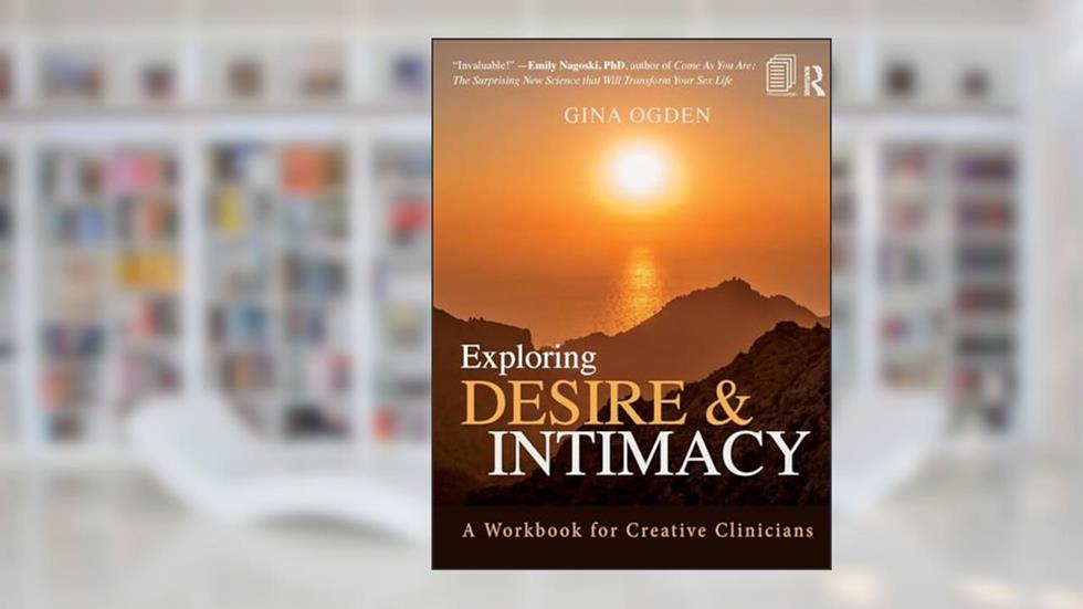 Exploring Desire and Intimacy, written by Gina Ogden