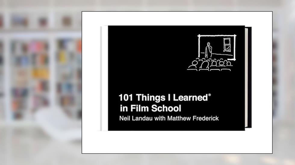 101 Things I Learned® in Film School, written by Neil Landau; Matthew Frederick
