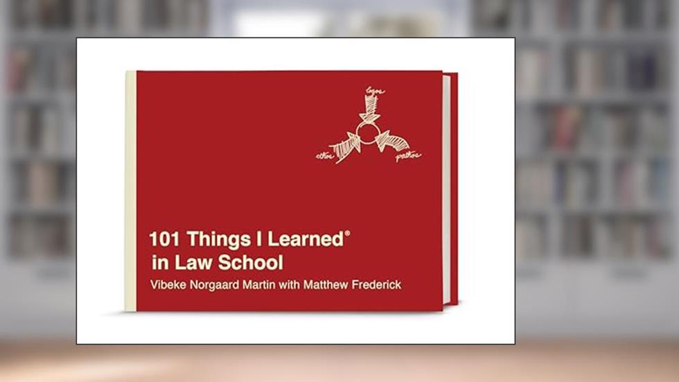 101 Things I Learned® in Law School, written by Vibeke Norgaard Martin; Matthew Frederick