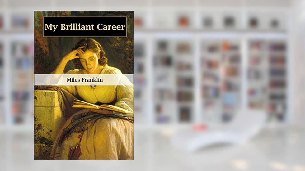 My Brilliant Career, written by Miles Franklin