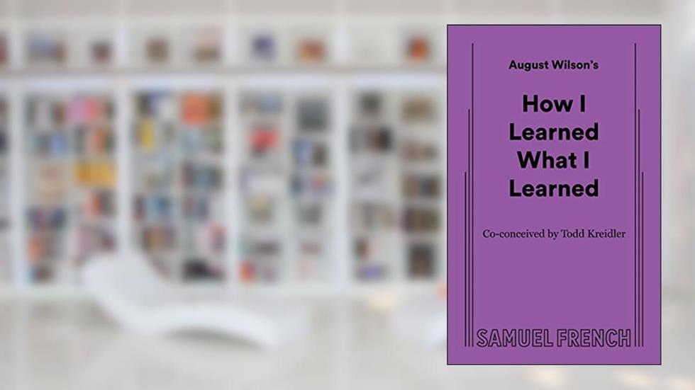 How I Learned What I Learned, written by August Wilson