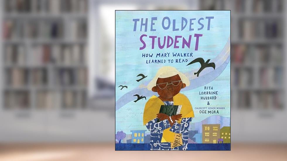 The Oldest Student: How Mary Walker Learned to Read, written by Rita Lorraine Hubbard