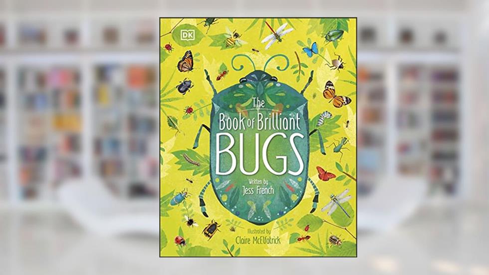The Book of Brilliant Bugs, written by Jess French