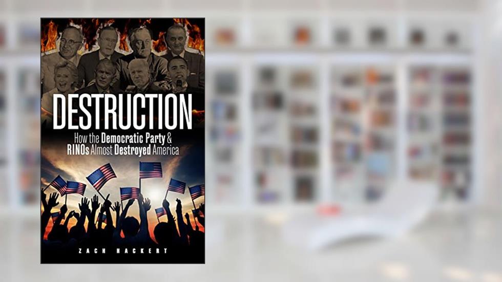 Destruction: How the Democratic Party & RINOs Almost Destroyed America, written by Zach Hackert