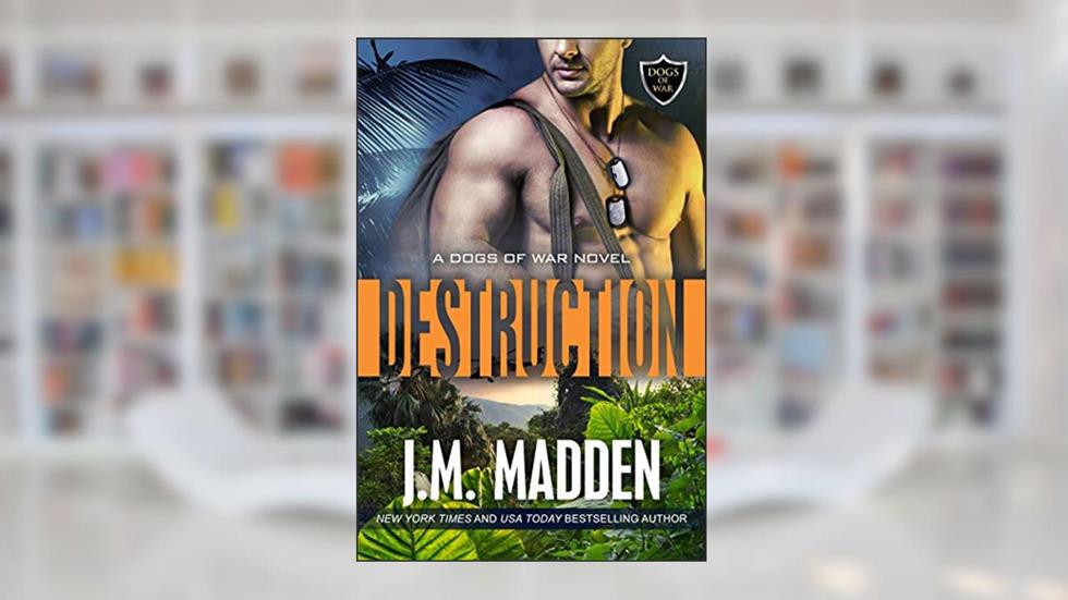 Destruction (Dogs of War, Book 2) (The Dogs Of War), written by J.M. Madden