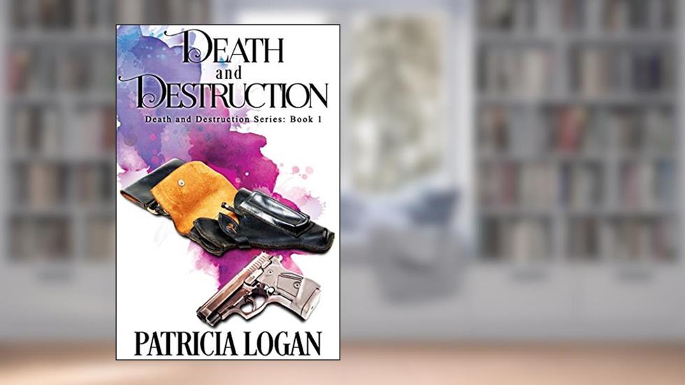 Death and Destruction (The Death and Destruction Series Book 1), written by Patricia Logan