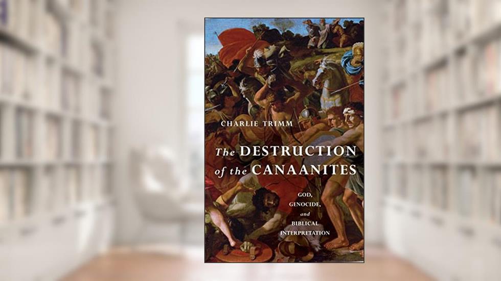 The Destruction of the Canaanites: God, Genocide, and Biblical Interpretation, written by Charlie Trimm