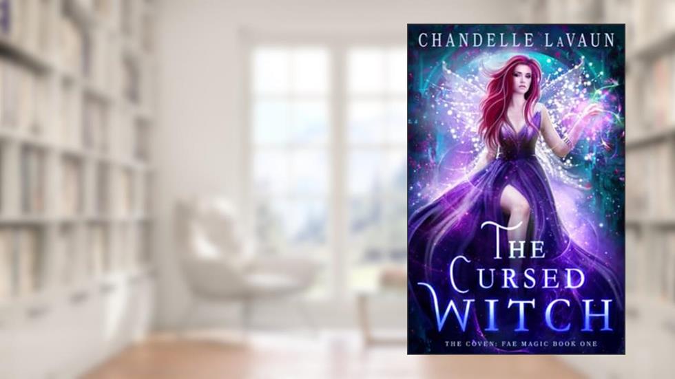 The Cursed Witch (The Coven: Fae Magic), written by Chandelle LaVaun